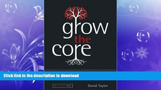 READ THE NEW BOOK Grow the Core: How to Focus on your Core Business for Brand Success FREE BOOK