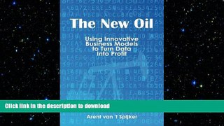 READ ONLINE The New Oil: Using Innovative Business Models to turn Data Into Profit FREE BOOK ONLINE