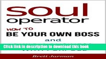 PDF  Soul Operator - How to Be Your Own Boss and Build a Business With Purpose  {Free Books|Online