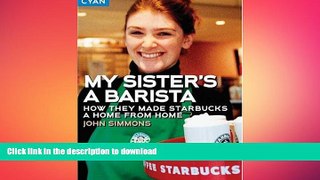 DOWNLOAD My Sister s a Barista: How They Made Starbucks a Home Away from Home (Great Brand Stories