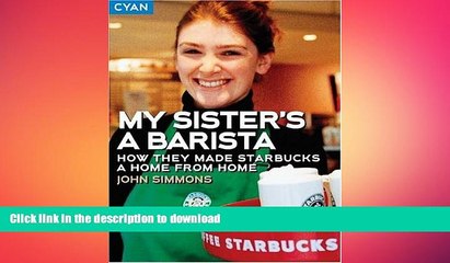 DOWNLOAD My Sister s a Barista: How They Made Starbucks a Home Away from Home (Great Brand Stories