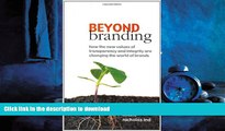 READ PDF Beyond Branding: How the New Values of Transparency and Integrity Are Changing the World