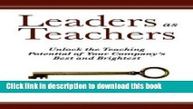 Books Leaders as Teachers: Unlock the Teaching Potential of Your Company s Best and Brightest Full