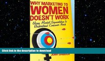 FAVORIT BOOK Why Marketing to Women Doesn t Work: Using Market Segmentation to Understand Consumer