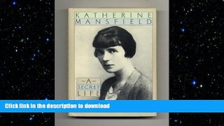 EBOOK ONLINE Katherine Mansfield: A Secret Life READ EBOOK