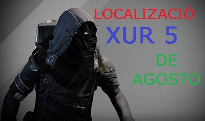 DESTINY THE TAKEN KING: LOCALIZACIÓN XUR 5 DE AGOSTO