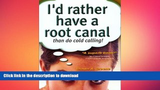 DOWNLOAD I d Rather Have a Root Canal Than Do Cold Calling READ NOW PDF ONLINE