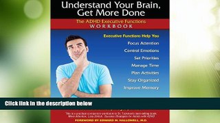 Must Have  Understand Your Brain, Get More Done: The ADHD Executive Functions Workbook  READ Ebook