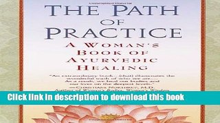 Ebook The Path of Practice: A Woman s Book of Ayurvedic Healing Free Online