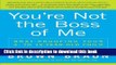 Ebook You re Not the Boss of Me: Brat-proofing Your Four- to Twelve-Year-Old Child Free Download