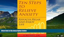 Must Have  Ten Steps to Relieve Anxiety: Refocus, Relax, and Enjoy Life  READ Ebook Full Ebook Free