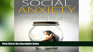 READ FREE FULL  Social Anxiety: How to Overcome Shyness, Be More Confident, and Live Your Life to
