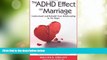 READ FREE FULL  The ADHD Effect on Marriage: Understand and Rebuild Your Relationship in Six