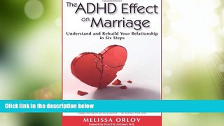 READ FREE FULL  The ADHD Effect on Marriage: Understand and Rebuild Your Relationship in Six