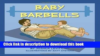 Ebook Baby Barbells: The Dad s Guide to Fitness and Fathering Free Download
