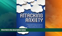 Must Have  Attacking Anxiety: A Step-by-Step Guide to an Engaging Approach to Treating Anxiety and