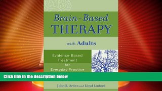 Must Have  Brain-Based Therapy with Adults: Evidence-Based Treatment for Everyday Practice