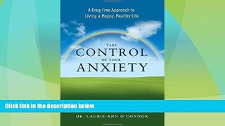 Must Have  Take Control of Your Anxiety: A Drug-Free Approach to Living a Happy, Healthy Life