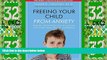 Full [PDF] Downlaod  Freeing Your Child From Anxiety: Powerful, Practical Solutions to Overcome