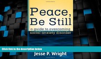 Full [PDF] Downlaod  Peace, Be Still: A Guide to Overcoming Social Anxiety Disorder  READ Ebook