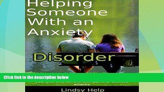 Must Have  Helping Someone with an Anxiety Disorder: How to Help a Friend, Family Member or