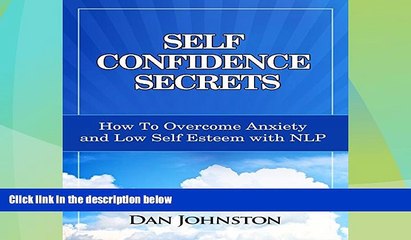 Full [PDF] Downlaod  Self Confidence Secrets: How to Overcome Anxiety and Low Self Esteem with