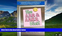 READ FREE FULL  The A.D.D. and A.D.H.D. Diet! A Comprehensive Look at Contributing Factors and