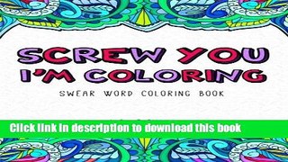 Read Screw You, I m Coloring: Swear Word Coloring Book Ebook Free