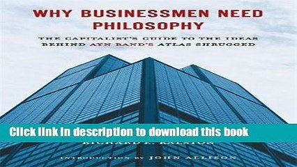 [Read PDF] Why Businessmen Need Philosophy: The Capitalist s Guide to the Ideas Behind Ayn Rand s