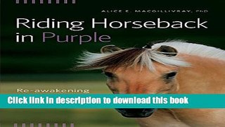 Ebook Riding Horseback in Purple: Re-Awakening the Dream of Owning a Horse Full Online
