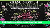 Read Chalk-Style Botanicals Deluxe Coloring Book: Color with All Types of Markers, Gel Pens