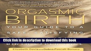 Ebook Orgasmic Birth: Your Guide to a Safe, Satisfying, and Pleasurable Birth Experience Free