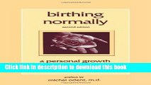 Ebook Birthing Normally: A Personal Growth Approach to Childbirth Free Online
