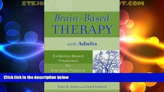 Full [PDF] Downlaod  Brain-Based Therapy with Adults: Evidence-Based Treatment for Everyday