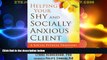 Must Have  Helping Your Shy and Socially Anxious Client: A Social Fitness Training Protocol Using