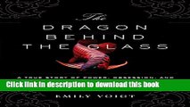 Ebook The Dragon Behind the Glass: A True Story of Power, Obsession, and the World s Most Coveted