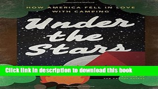 Ebook Under the Stars: How America Fell in Love with Camping Full Online