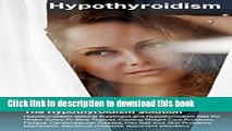 Books Hypothyroidism: The Hypothyroidism Solution. Hypothyroidism Natural Treatment and