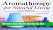 Ebook Aromatherapy for Natural Living: The A-Z Reference of Essential Oils Remedies for Health,