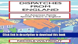 Ebook Dispatches from England: An American Family s Adventure Living in England for 3 Years Full
