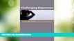 Big Deals  Challenging Depression: The Go-To Guide for Clinicians and Patients (Go-To Guides for