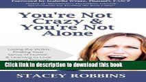 Read You re Not Crazy And You re Not Alone: Losing the Victim, Finding Your Sense of Humor, and