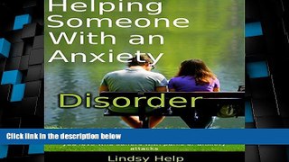 READ FREE FULL  Helping Someone with an Anxiety Disorder: How to Help a Friend, Family Member or