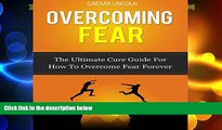 READ FREE FULL  Overcoming Fear: The Ultimate Cure Guide for How to Overcome Fear Forever