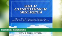 READ FREE FULL  Self Confidence Secrets: How to Overcome Anxiety and Low Self Esteem with NLP