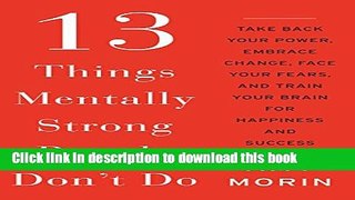 Download 13 Things Mentally Strong People Don t Do: Take Back Your Power, Embrace Change, Face
