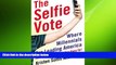 READ book  The Selfie Vote: Where Millennials Are Leading America (And How Republicans Can Keep