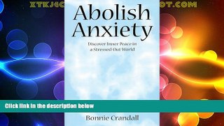 READ FREE FULL  Abolish Anxiety: Discover Inner Peace in a Stressed-Out World  READ Ebook Online
