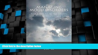 Big Deals  Managing Mood Disorders: With a tool kit of easy natural practices for easing symptoms