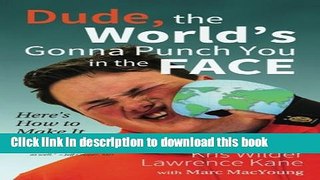 Books Dude, The World s Gonna Punch You in the Face: Here s How to Make it Hurt Less Full Download